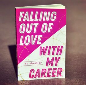 Falling Out of Love with My Career by KC Shomler